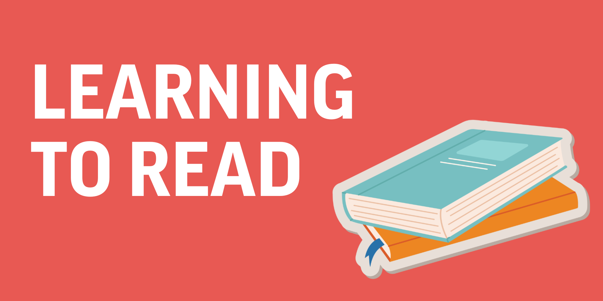 Learning to Read Illustration of books stacked on top of each other. Text: Learning to Read