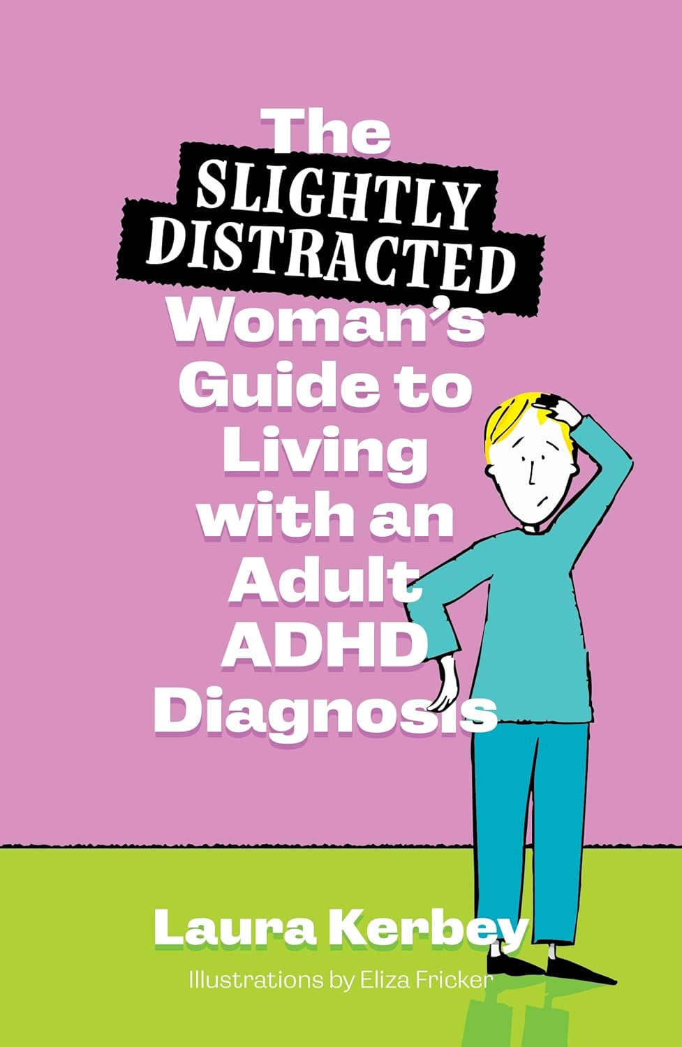 Book cover of The (Slightly Distracted) Woman’s Guide to Living with an Adult ADHD Diagnosis by Laura Kerbey
