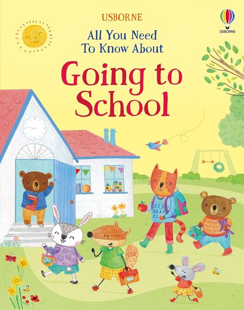 Book cover of All You Need to Know About Going to School by Felicity Brooks