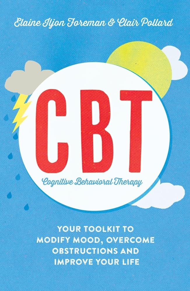 CBT Book cover of Cognitive Behavioural Therapy (CBT): Your Toolkit to Modify Mood, Overcome Obstructions and Improve Your Life
