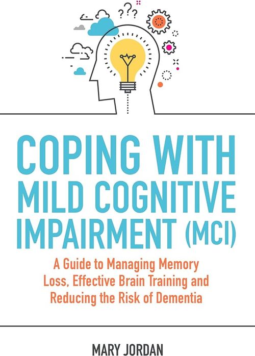 Coping with mci Book cover of Coping with Mild Cognitive Impairment (MCI)