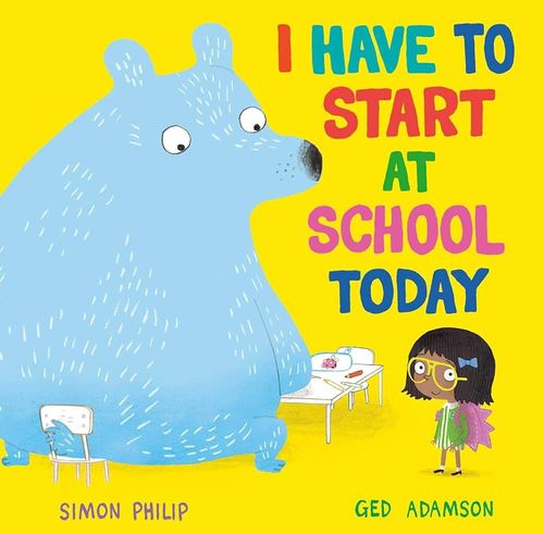 Book cover of I Have to Start School Today by Simon Philip