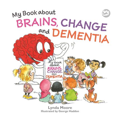 My book about brains Book cover of My Book About Brains, Changes and Dementia