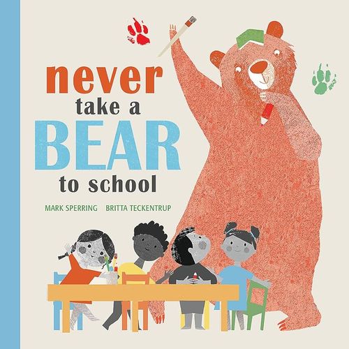 Book cover of Never Take a Bear to School by Mark Sperring