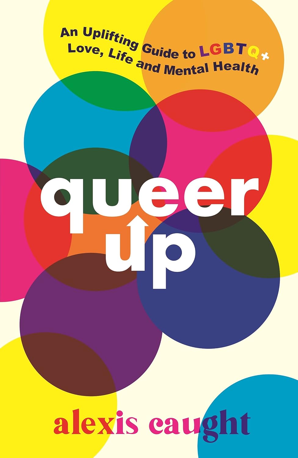 Queer up Book cover of Queer Up: An Uplifting Guide to LGBTQ+ Love, Life and Mental Health