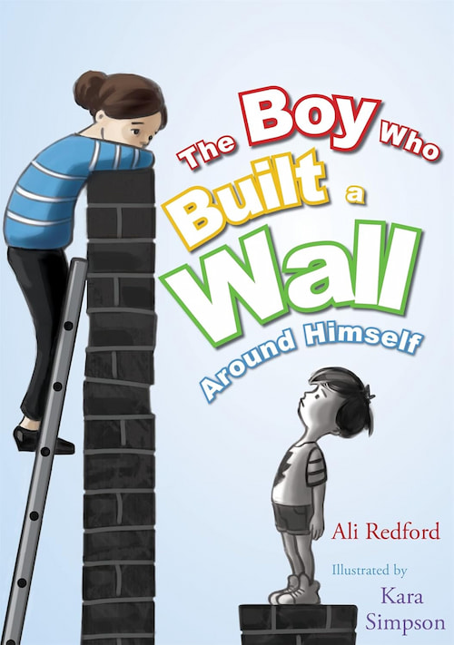 Book cover of The Boy Who Built a Wall Around Himself
