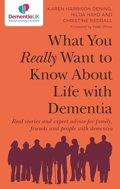 What you really want to know Book cover of What You Really Want to Know About Live with Dementia