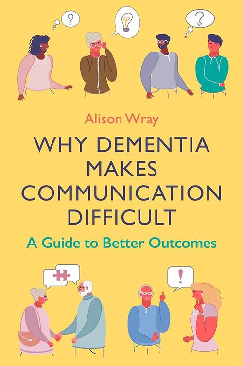 Why dementia makes communication difficult Book cover of Why Dementia Makes Communication Difficult