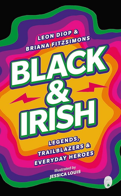 Book cover of Black & Irish Legends Trailblazers & Everyday Heroes