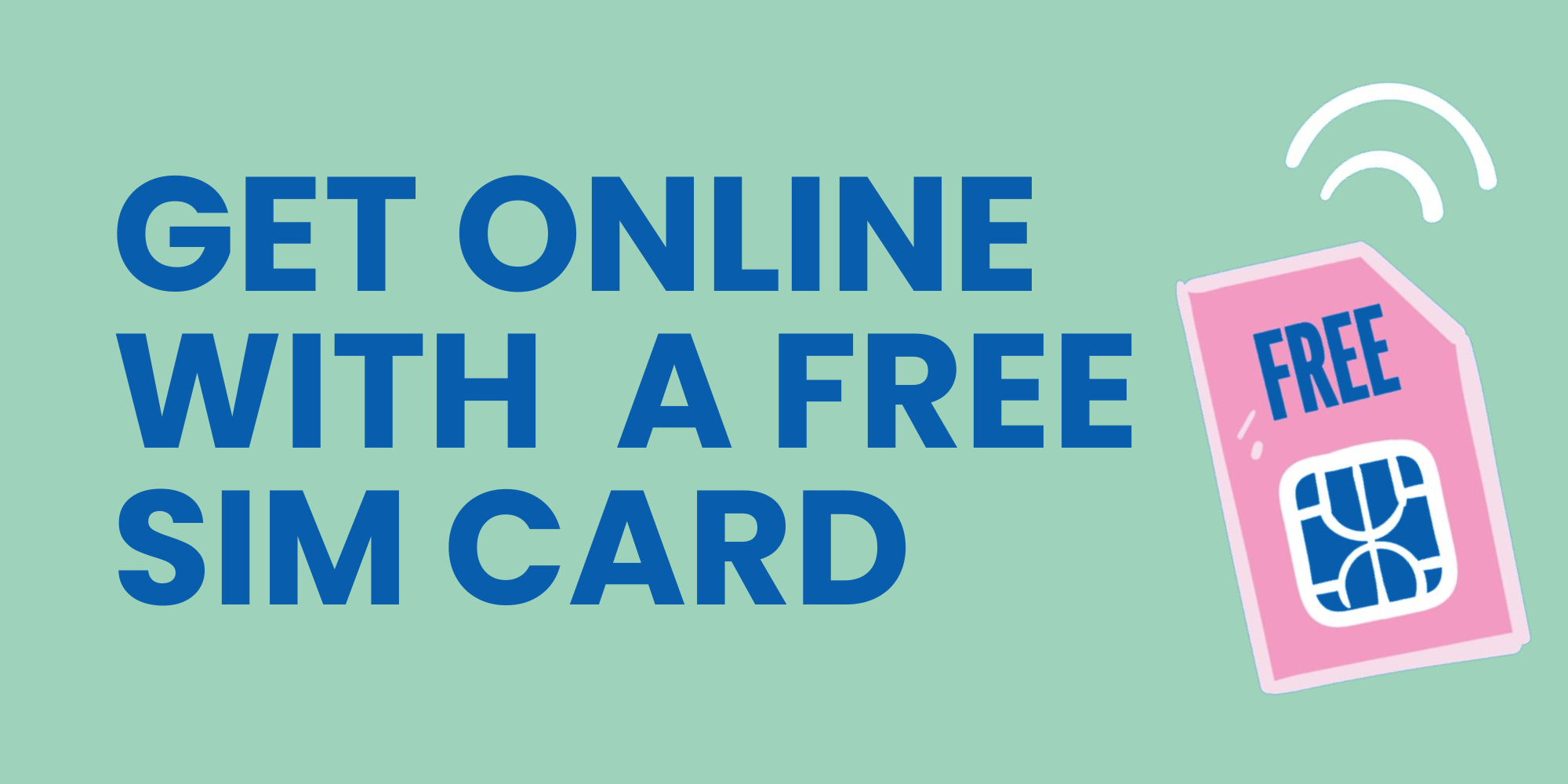 Illustration of a sim card. Text: Get online with a free SIM card.