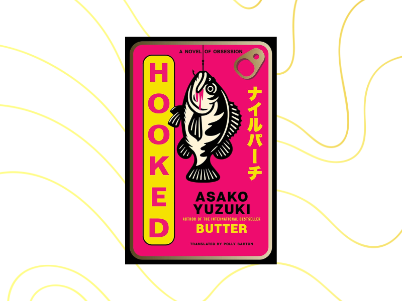 Hooked by Asako Yuzuki book cover Hooked by Asako Yuzuki book cover