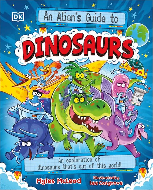An Alien's Guide to Dinosaurs An Alien's Guide to Dinosaurs