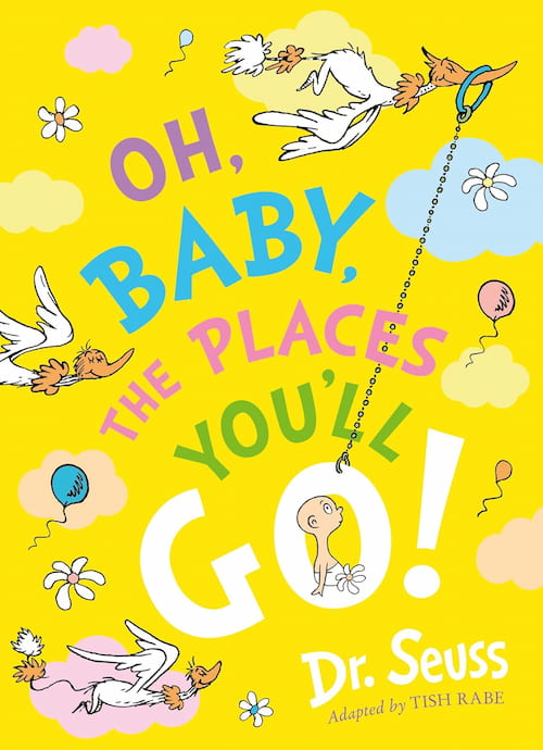 Oh Baby, the Places You'll Go Oh Baby the Places You'll Go
