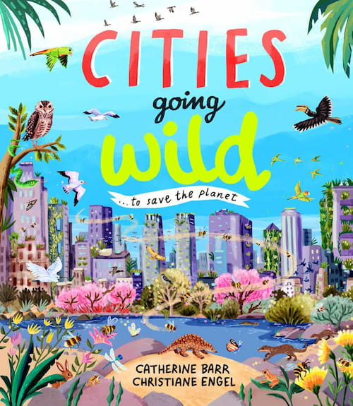 Cities Going Wild to Save the Planet Cities Going Wild to Save the Planet
