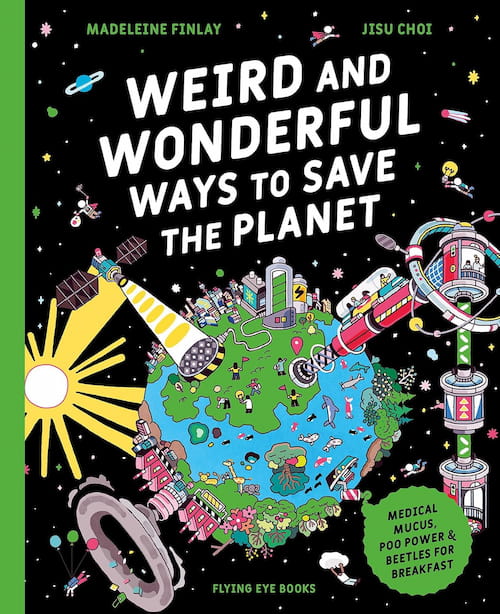 Weird and Wonderful Ways to Save the Planet Weird and Wonderful Ways to Save the Planet